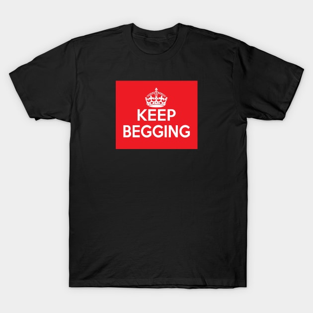 keep begging - Sister Beatrice T-Shirt by whatyouareisbeautiful